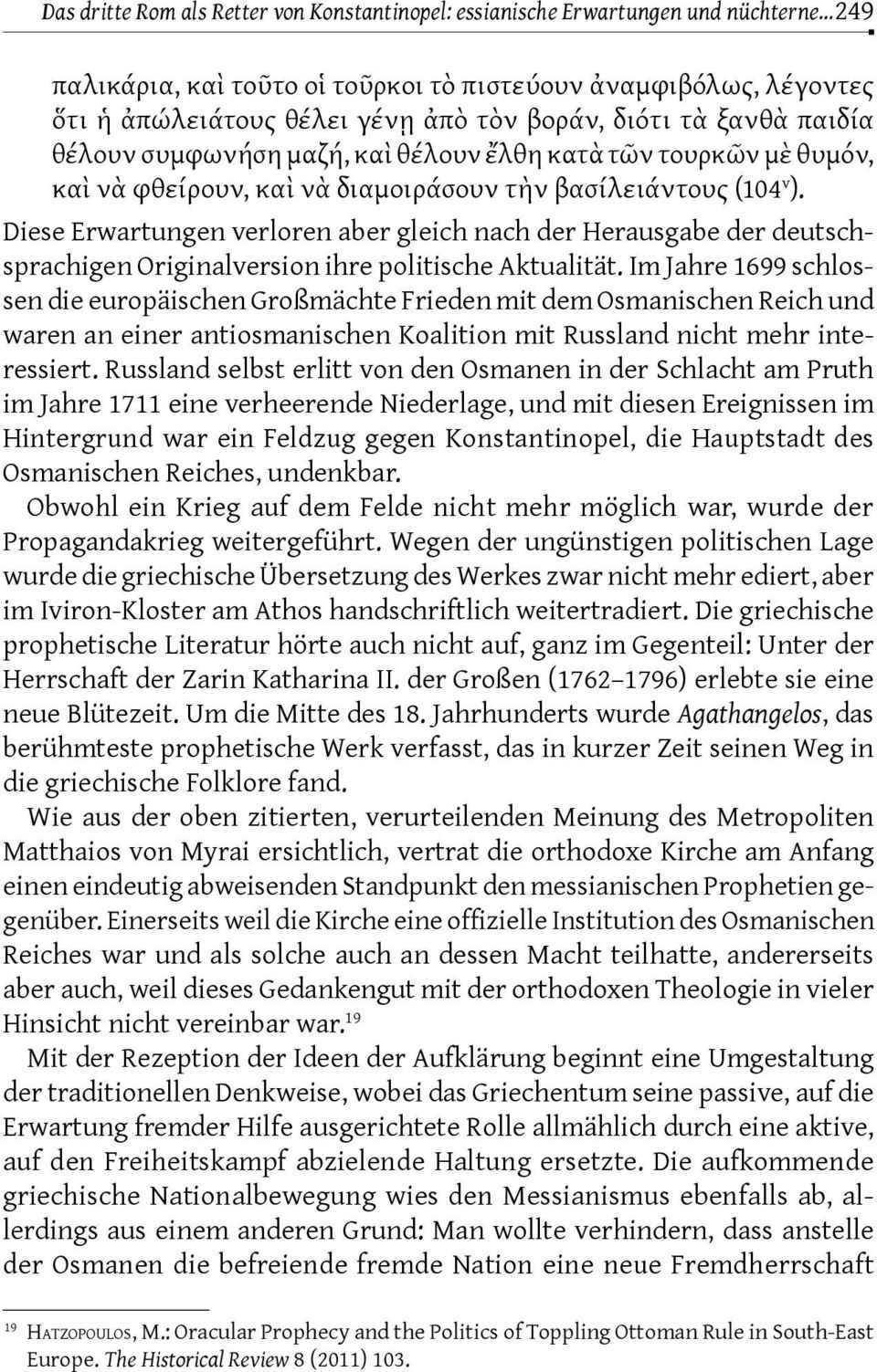 Diese Erwartungen verloren aber gleich nach der Herausgabe der deutschsprachigen Originalversion ihre politische Aktualität.