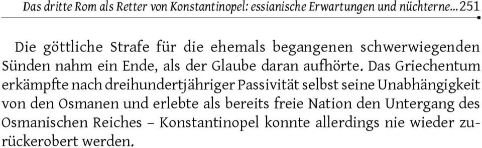 Das Griechentum erkämpfte nach dreihundertjähriger Passivität selbst seine Unabhängigkeit von den Osmanen und