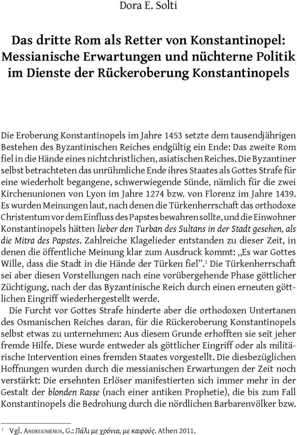tausendjährigen Bestehen des Byzantinischen Reiches endgültig ein Ende: Das zweite Rom fiel in die Hände eines nichtchristlichen, asiatischen Reiches.