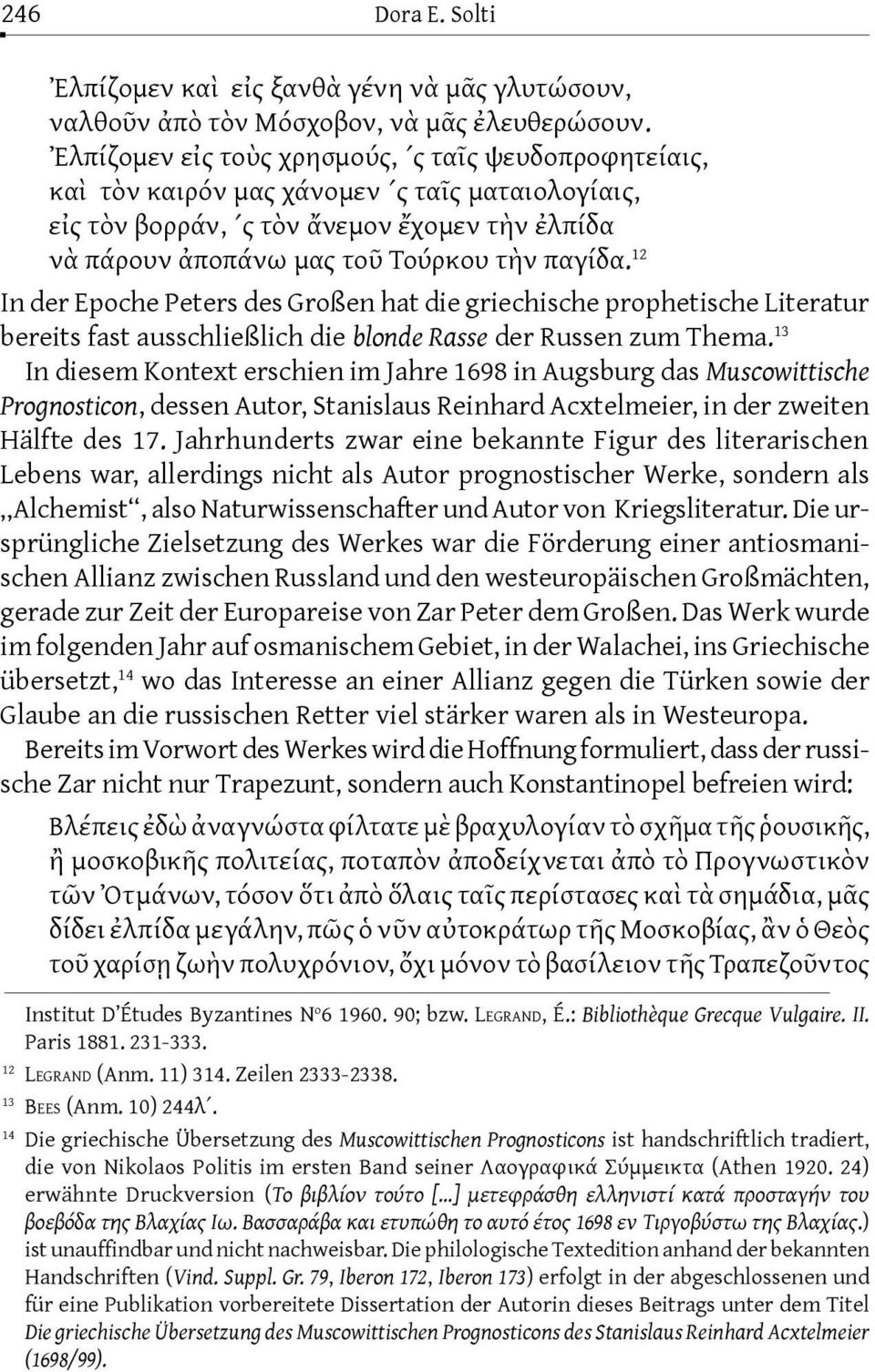 12 In der Epoche Peters des Großen hat die griechische prophetische Literatur bereits fast ausschließlich die blonde Rasse der Russen zum Thema.