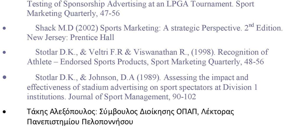 Recognition of Athlete Endorsed Sports Products, Sport Marketing Quarterly, 48-56 Stotlar D.K., & Johnson, D.A (1989).