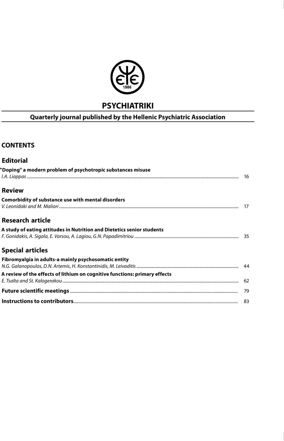 Gonidakis, A. Sigala, E. Varsou, A. Lagiou, G.N. Papadimitriou... 35 Special articles Fibromyalgia in adults-a mainly psychosomatic entity N.G. Galanopoulos, D.N. Artemis, H.