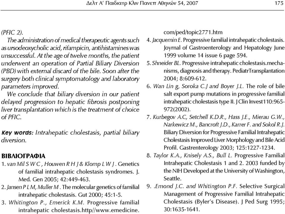 Soon after the surgery both clinical symptomatology and laboratory parameters improved.