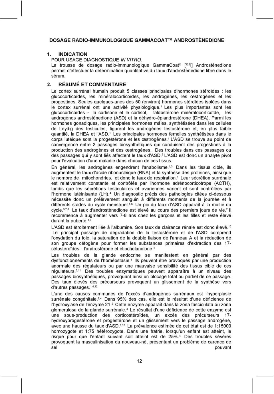 RÉSUMÉ ET COMMENTAIRE Le cortex surrénal humain produit 5 classes principales d'hormones stéroïdes : les glucocorticoïdes, les minéralocorticoïdes, les androgènes, les œstrogènes et les progestines.