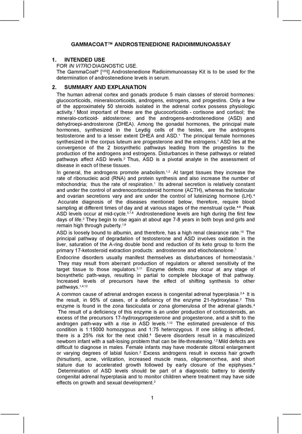 SUMMARY AND EXPLANATION The human adrenal cortex and gonads produce 5 main classes of steroid hormones: glucocorticoids, mineralocorticoids, androgens, estrogens, and progestins.