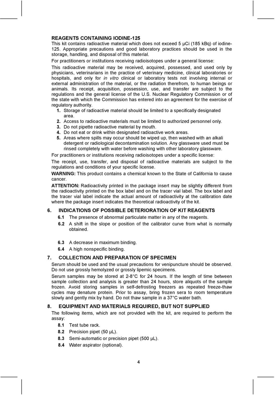 For practitioners or institutions receiving radioisotopes under a general license: This radioactive material may be received, acquired, possessed, and used only by physicians, veterinarians in the