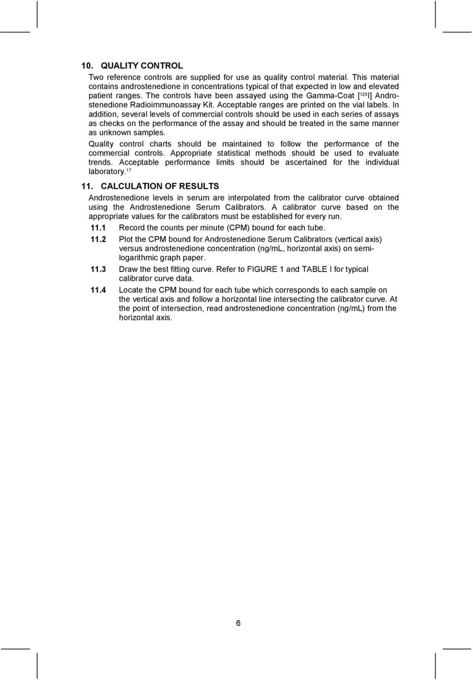 The controls have been assayed using the Gamma-Coat [ 125 I] Androstenedione Radioimmunoassay Kit. Acceptable ranges are printed on the vial labels.