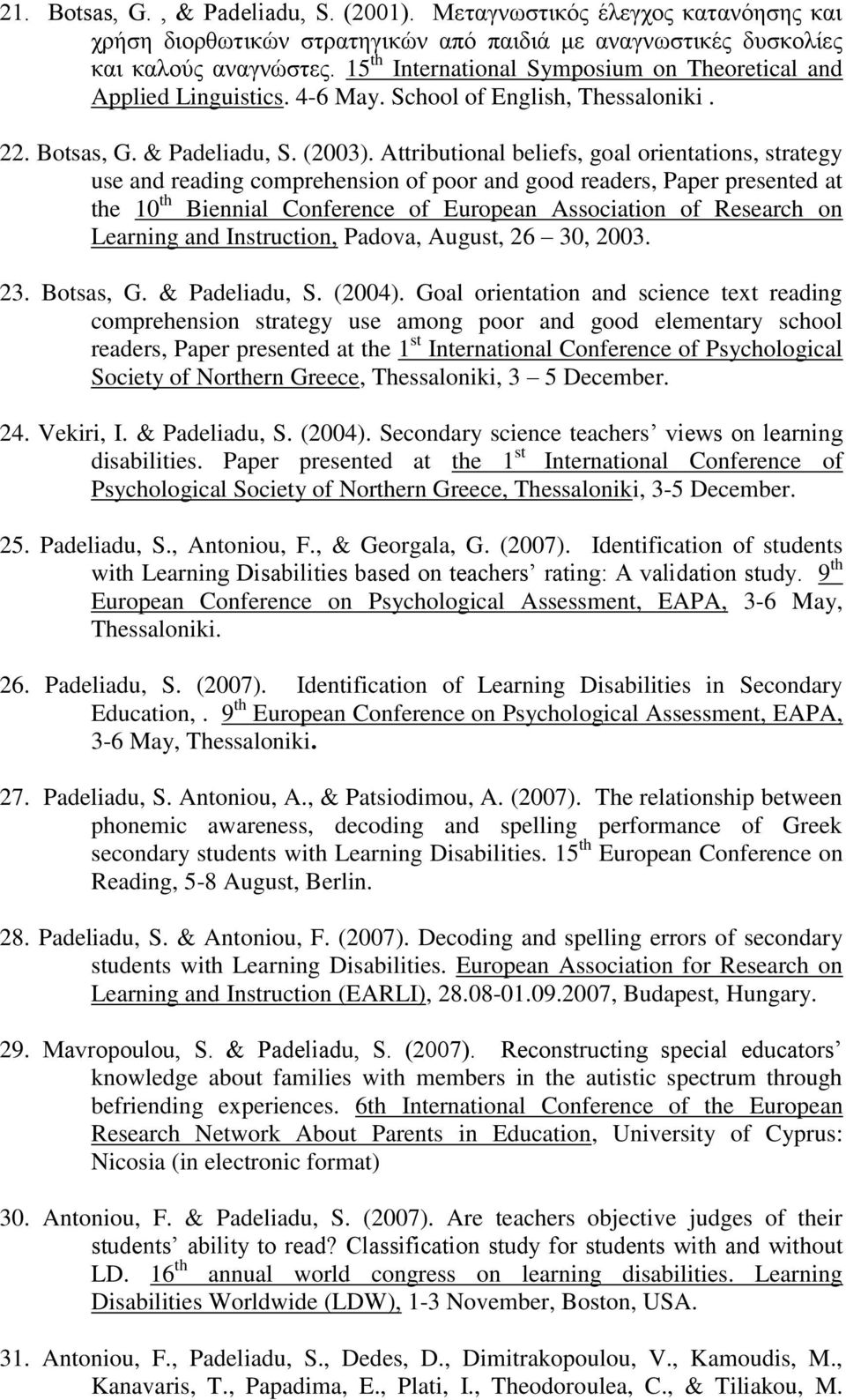 Attributional beliefs, goal orientations, strategy use and reading comprehension of poor and good readers, Paper presented at the 10 th Biennial Conference of European Association of Research on