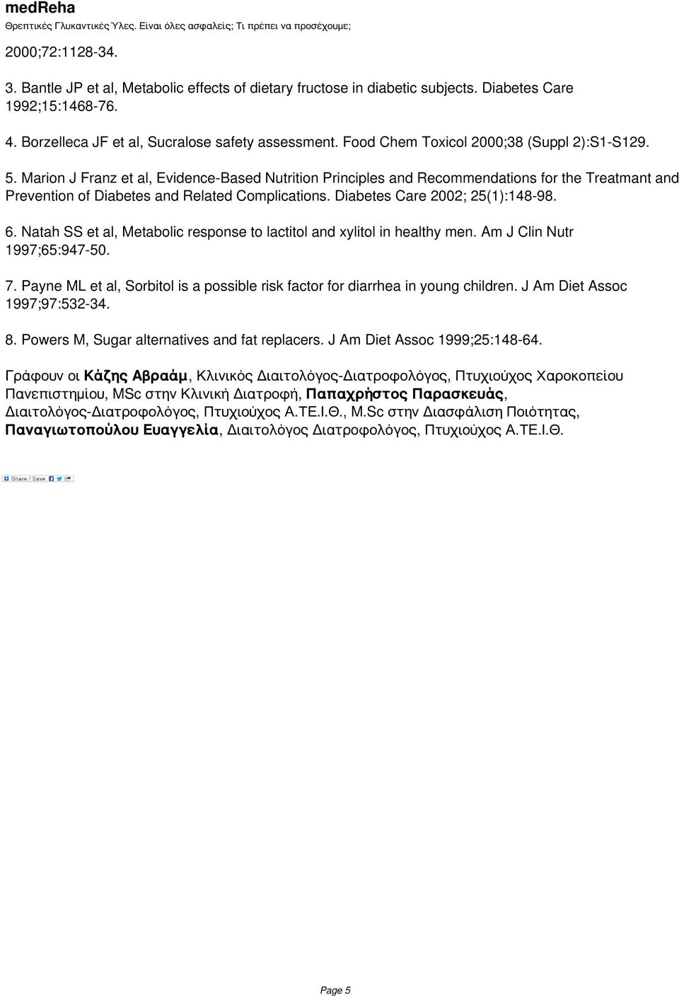 Diabetes Care 2002; 25(1):148-98. 6. Natah SS et al, Metabolic response to lactitol and xylitol in healthy men. Am J Clin Nutr 1997;65:947-50. 7.