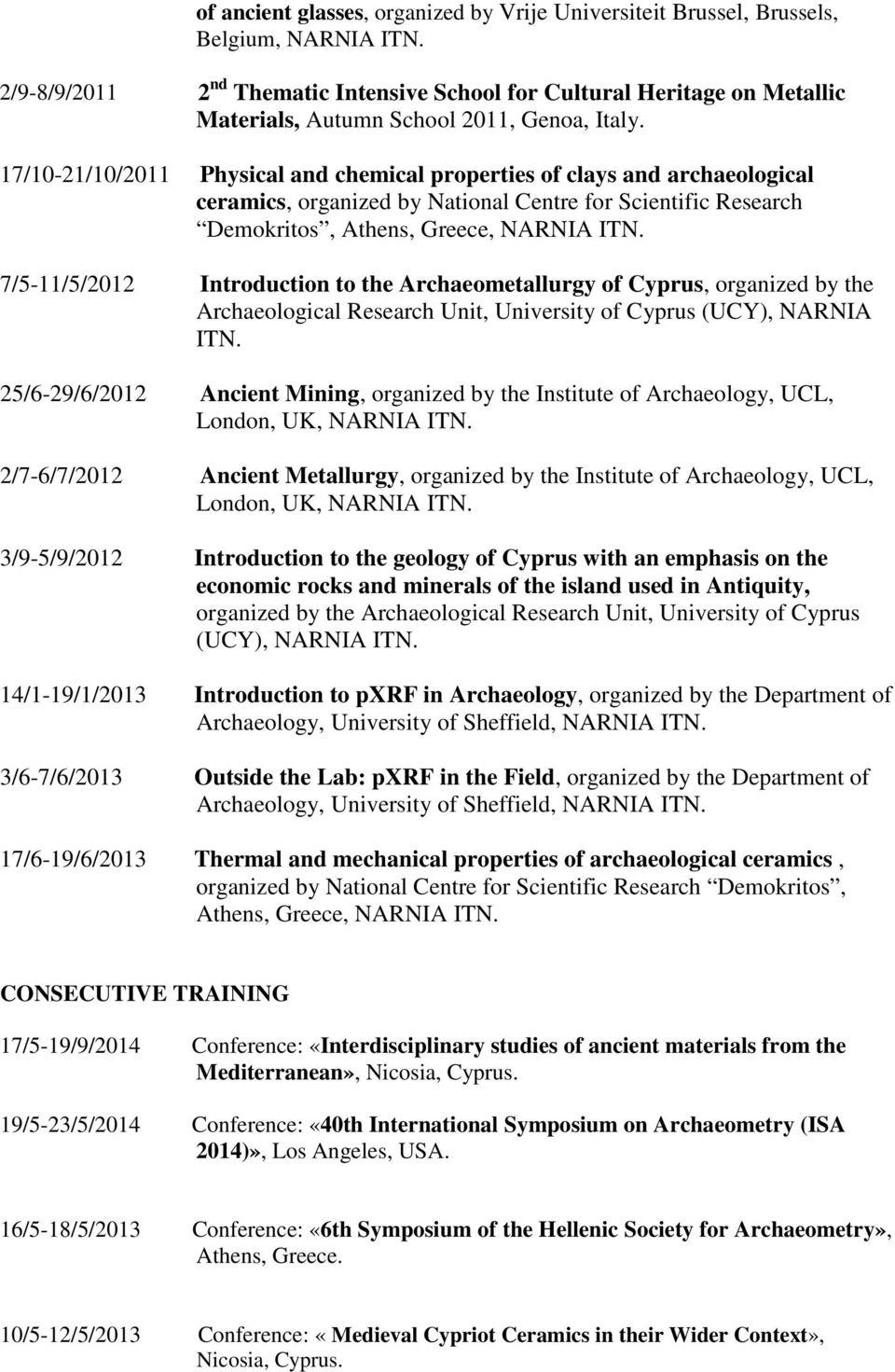 17/10-21/10/2011 Physical and chemical properties of clays and archaeological ceramics, organized by National Centre for Scientific Research Demokritos, Athens, Greece, NARNIA ITN.