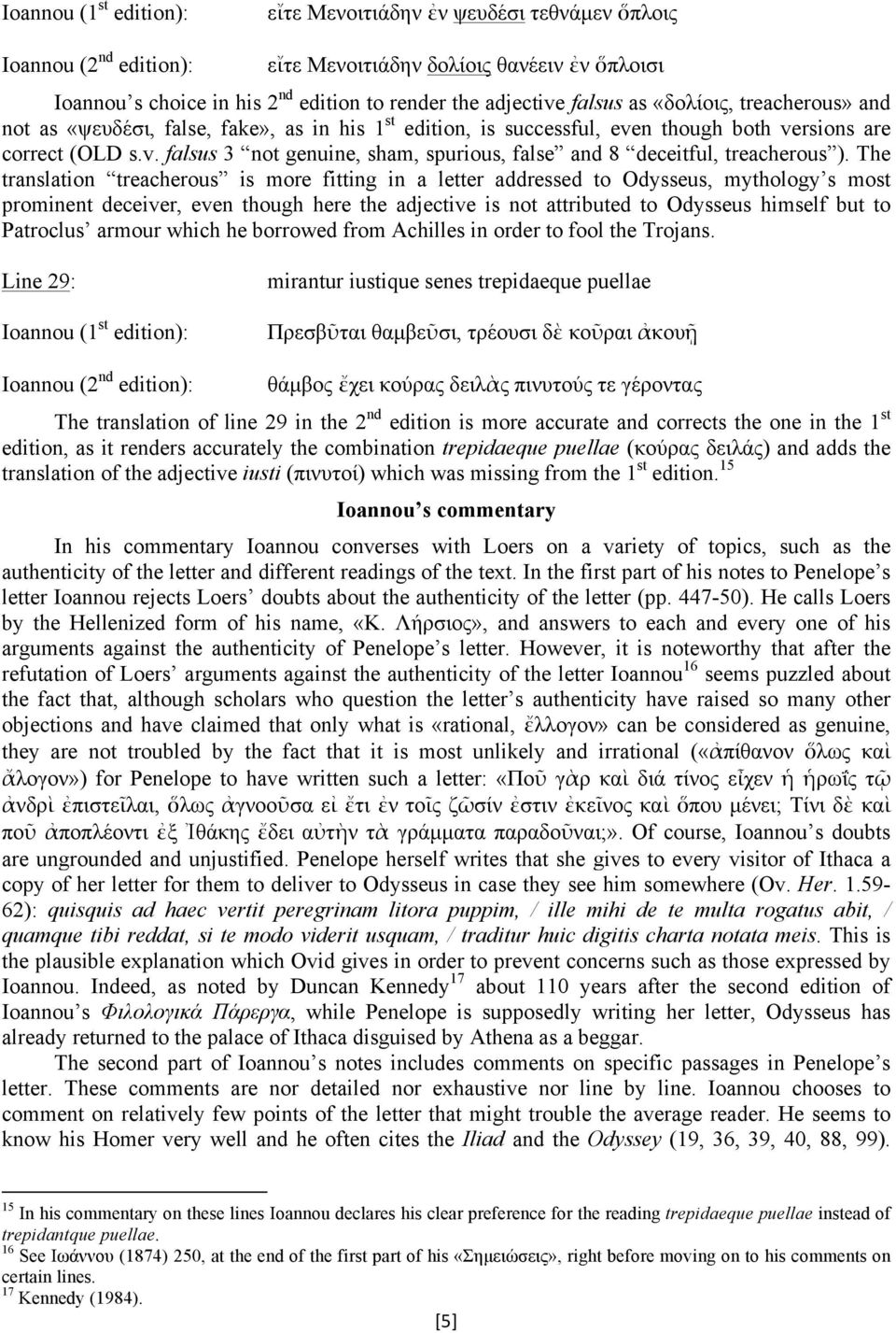 The translation treacherous is more fitting in a letter addressed to Odysseus, mythology s most prominent deceiver, even though here the adjective is not attributed to Odysseus himself but to