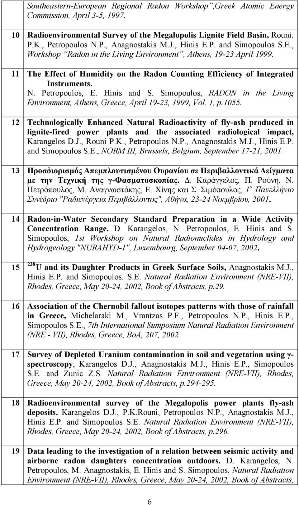Petropoulos, E. Hinis and S. Simopoulos, RADON in the Living Environment, Athens, Greece, April 19-23, 1999, Vol. 1, p.1055.