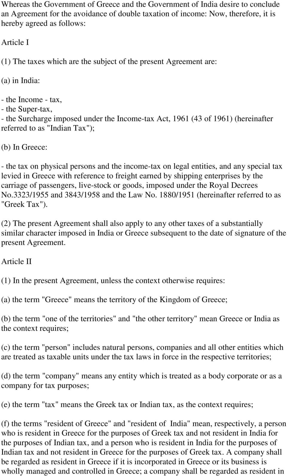 referred to as "Indian Tax"); (b) In Greece: - the tax on physical persons and the income-tax on legal entities, and any special tax levied in Greece with reference to freight earned by shipping