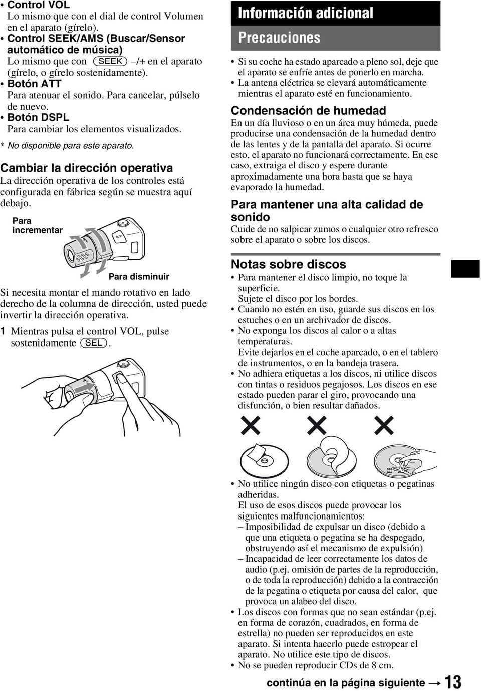 Botón DSPL Para cambiar los elementos visualizados. * No disponible para este aparato.