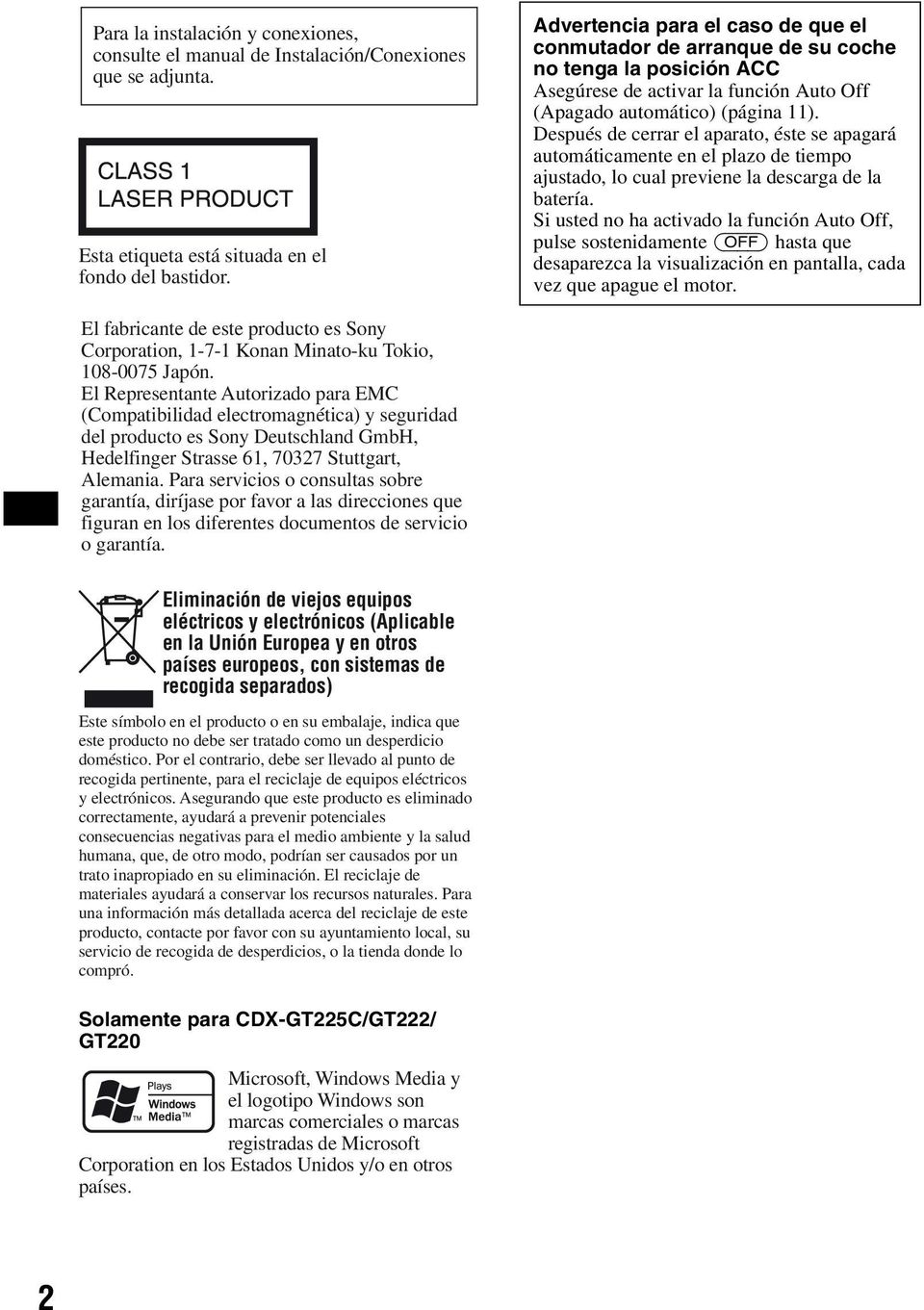 Después de cerrar el aparato, éste se apagará automáticamente en el plazo de tiempo ajustado, lo cual previene la descarga de la batería.