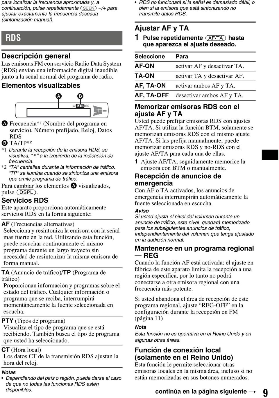 Elementos visualizables A B A Frecuencia* 1 (Nombre del programa en servicio), Número prefijado, Reloj, Datos RDS B TA/TP* 2 *1 Durante la recepción de la emisora RDS, se visualiza, * a la izquierda