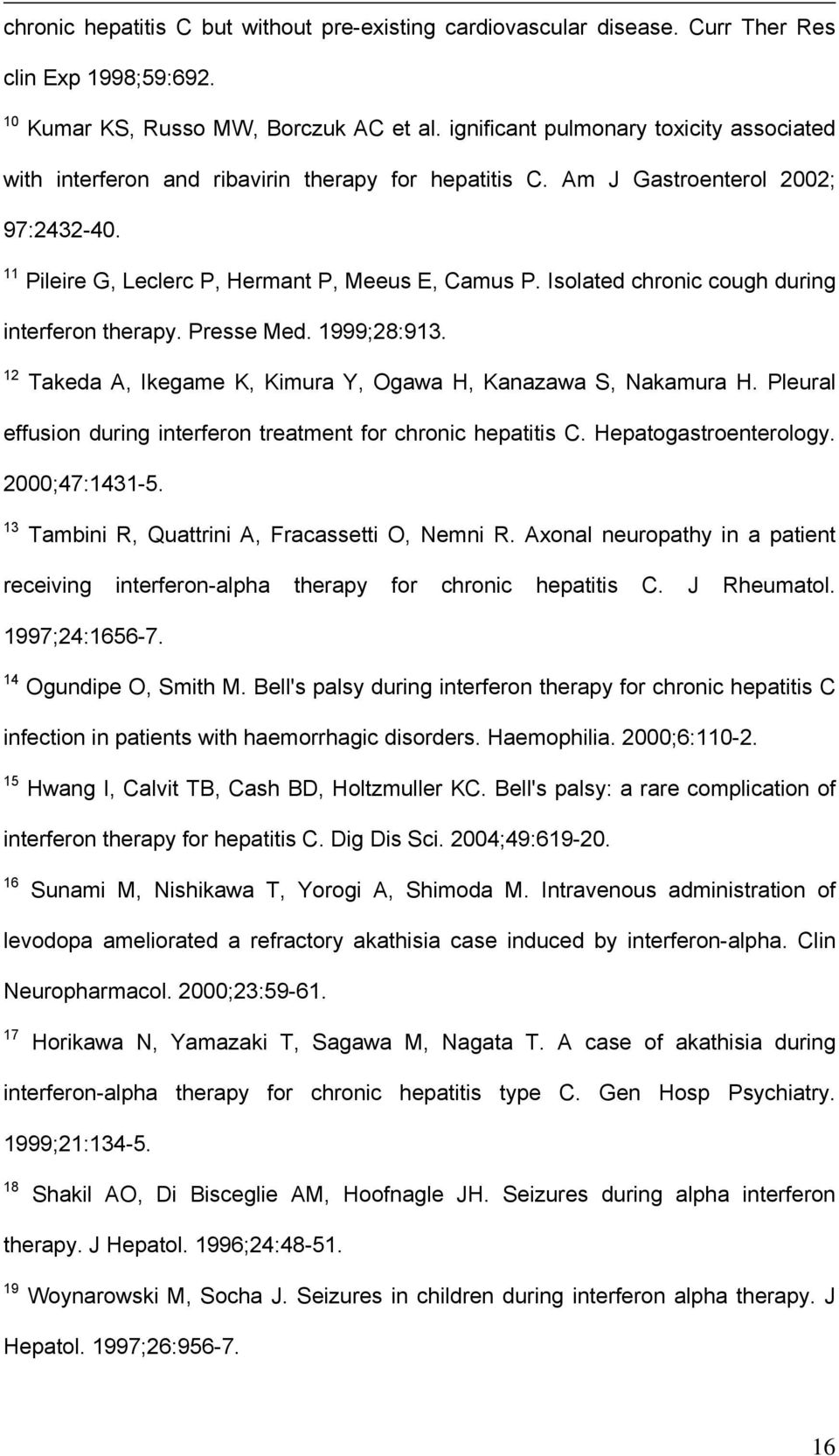 Isolated chronic cough during interferon therapy. Presse Med. 1999;28:913. 12 Takeda A, Ikegame K, Kimura Y, Ogawa H, Kanazawa S, Nakamura H.