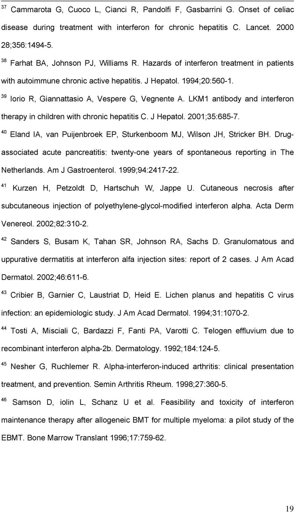 LKM1 antibody and interferon therapy in children with chronic hepatitis C. J Hepatol. 2001;35:685-7. 40 Eland IA, van Puijenbroek EP, Sturkenboom MJ, Wilson JH, Stricker BH.