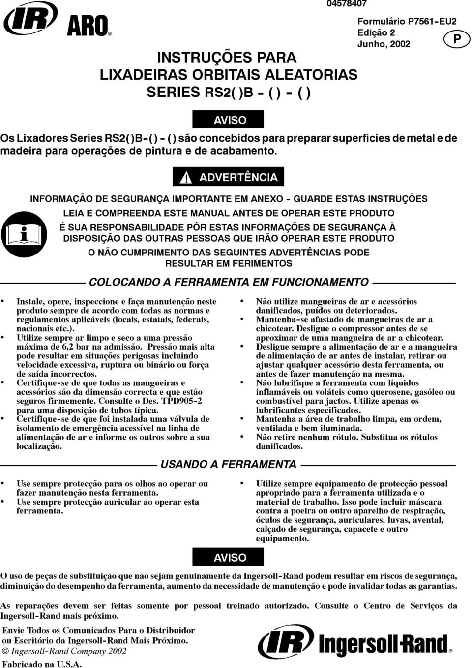 ADVERTÊNCIA INFORMAÇÃO DE SEGURANÇA IMPORTANTE EM ANEXO - GUARDE ESTAS INSTRUÇÕES LEIA E COMPREENDA ESTE MANUAL ANTES DE OPERAR ESTE PRODUTO É SUA RESPONSABILIDADE PÔR ESTAS INFORMAÇÕES DE SEGURANÇA