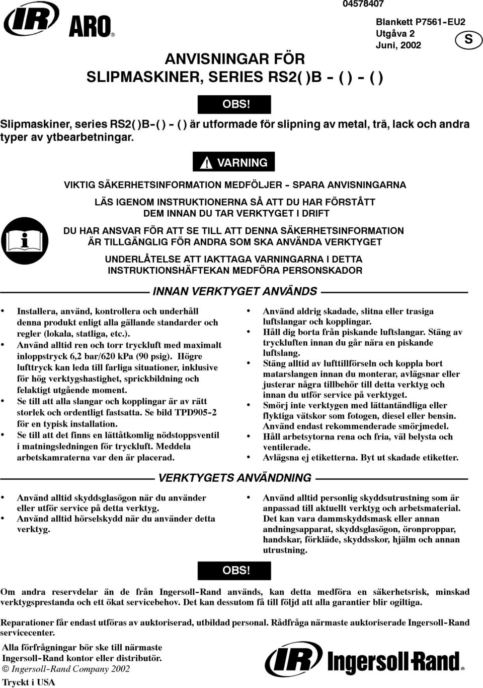 VARNING VIKTIG SÄKERHETSINFORMATION MEDFÖLJER - SPARA ANVISNINGARNA LÄS IGENOM INSTRUKTIONERNA SÅ ATT DU HAR FÖRSTÅTT DEM INNAN DU TAR VERKTYGET I DRIFT DU HAR ANSVAR FÖR ATT SE TILL ATT DENNA