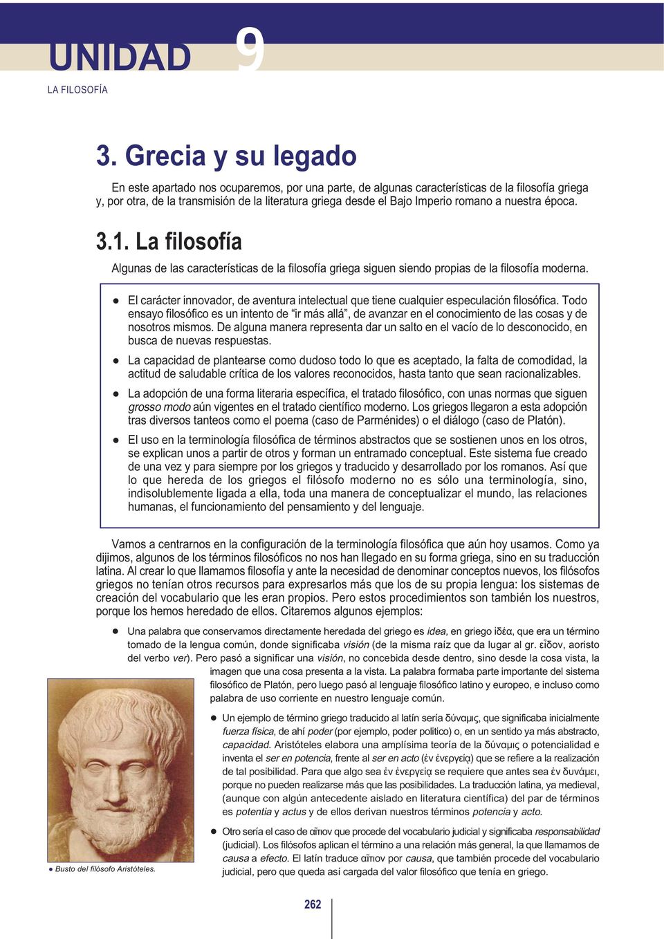 romano a nuestra época. 3.1. La filosofía Algunas de las características de la filosofía griega siguen siendo propias de la filosofía moderna.