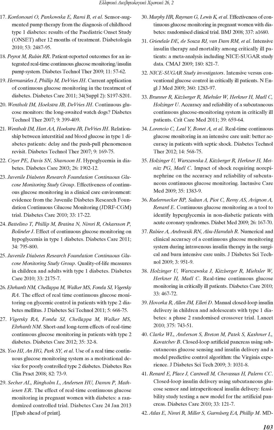 19. Hermanides J, Phillip M, DeVries JH. Current application of continuous glucose monitoring in the treatment of diabetes. Diabetes Care 2011; 34(Suppl 2): S197-S201. 20. Wentholt IM, Hoekstra JB, DeVries JH.