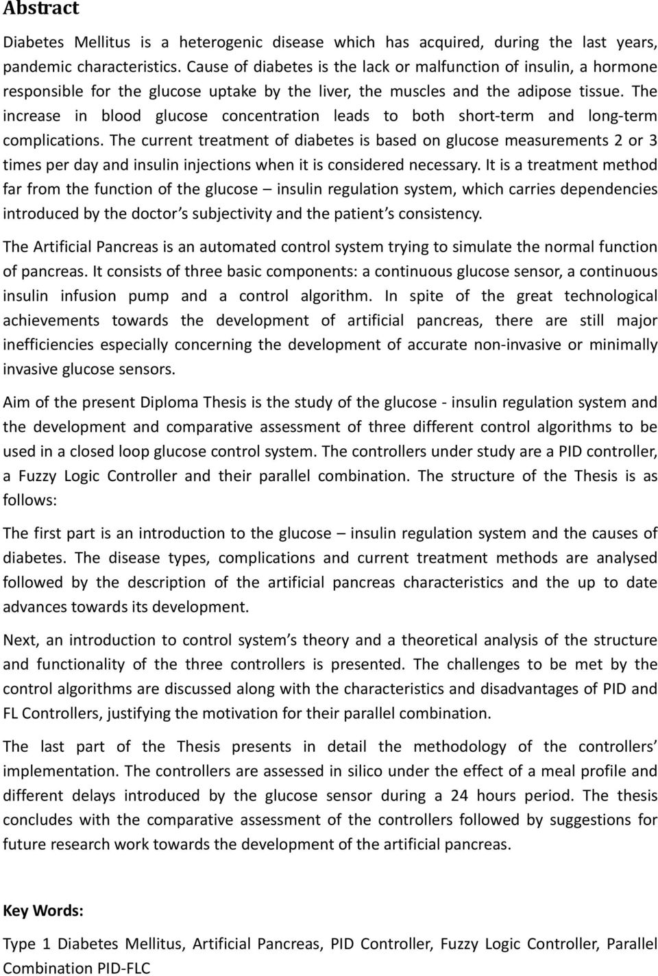 The increase in blood glucose concentration leads to both short term and long term complications.