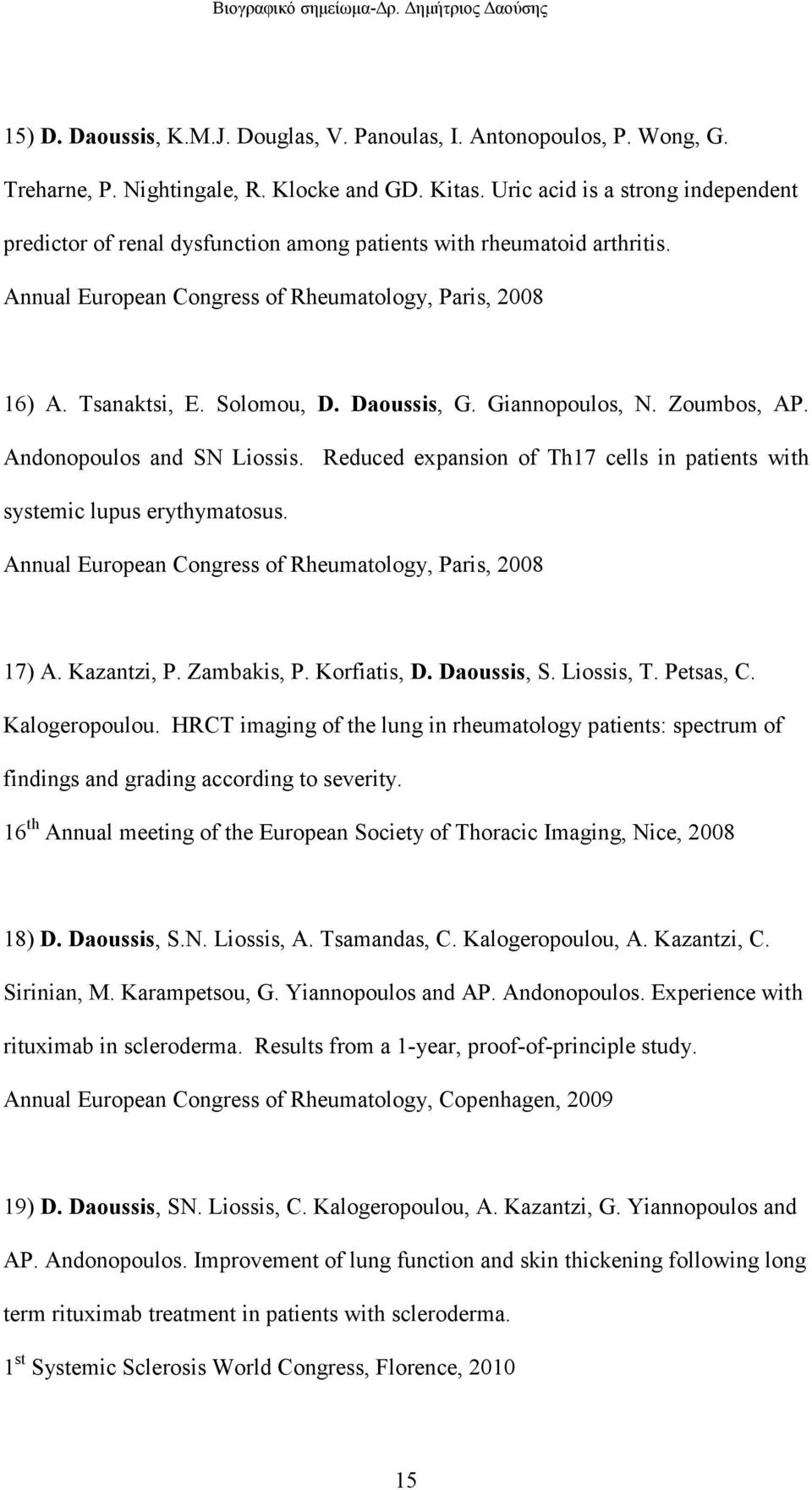 Daoussis, G. Giannopoulos, N. Zoumbos, AP. Andonopoulos and SN Liossis. Reduced expansion of Th17 cells in patients with systemic lupus erythymatosus.