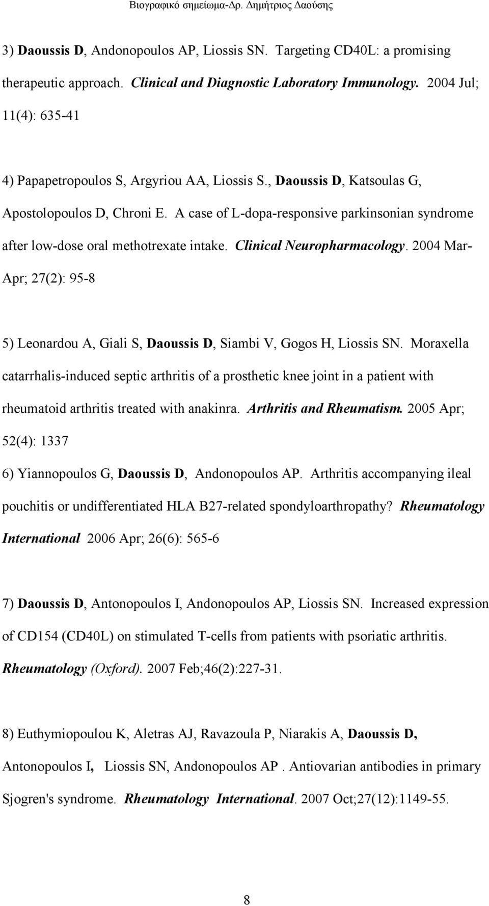 A case of L-dopa-responsive parkinsonian syndrome after low-dose oral methotrexate intake. Clinical Neuropharmacology.