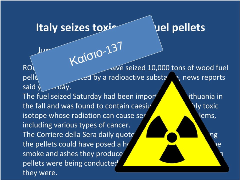 The fuel seized Saturday had been imported from Lithuania in the fall and was found to contain caesium-137, a highly toxic isotope whose radiation can cause serious health