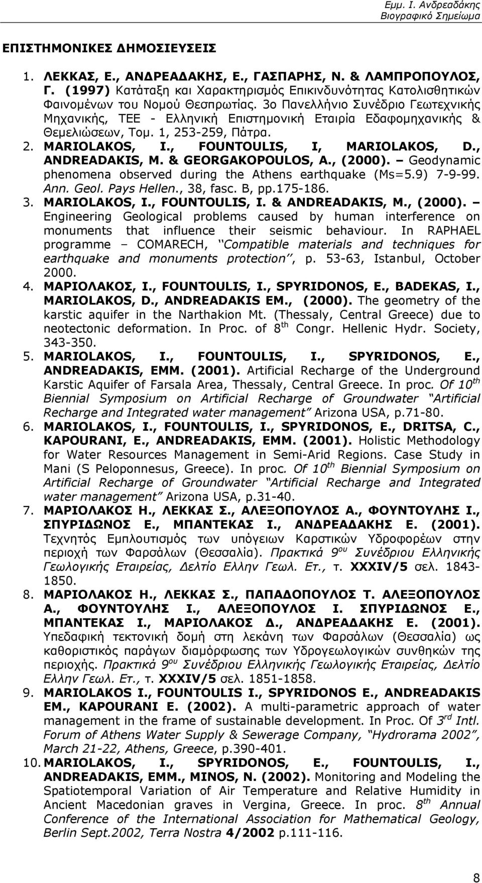 , ANDREADAKIS, M. & GEORGAKOPOULOS, A., (2000). Geodynamic phenomena observed during the Athens earthquake (Ms=5.9) 7-9-99. Ann. Geol. Pays Hellen., 38, fasc. B, pp.175-186. 3. MARIOLAKOS, I.