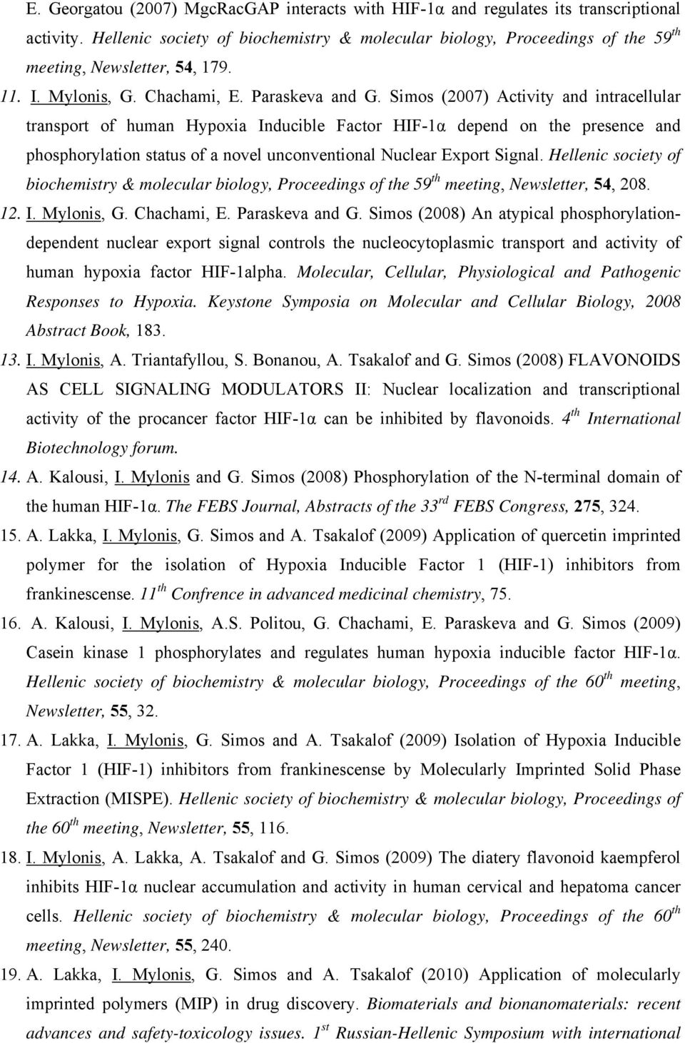 Simos (2007) Activity and intracellular transport of human Hypoxia Inducible Factor HIF-1α depend on the presence and phosphorylation status of a novel unconventional Nuclear Export Signal.