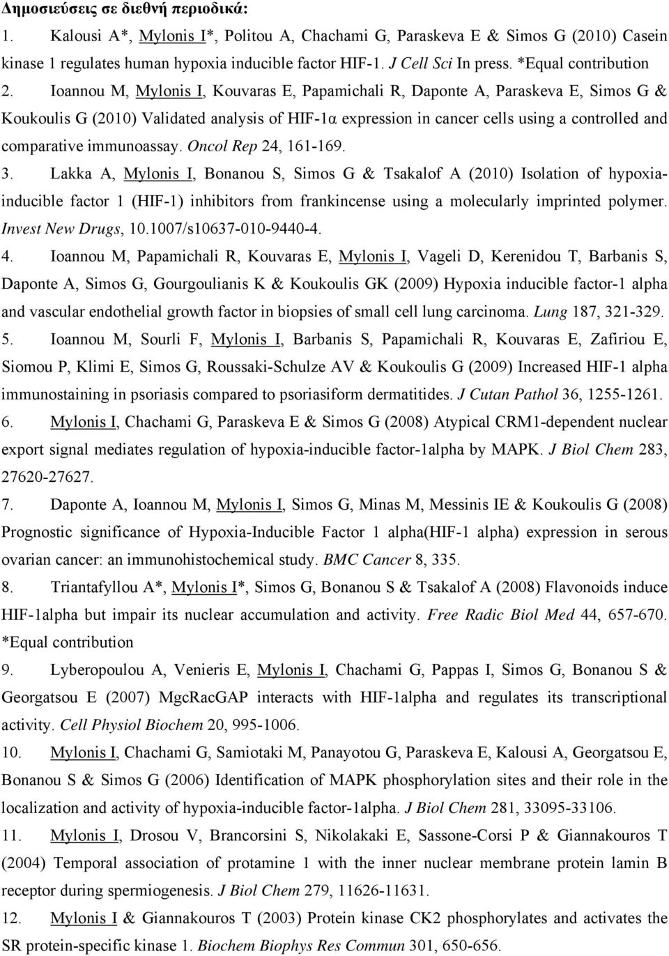 Ioannou M, Mylonis I, Kouvaras E, Papamichali R, Daponte A, Paraskeva E, Simos G & Koukoulis G (2010) Validated analysis of HIF-1α expression in cancer cells using a controlled and comparative