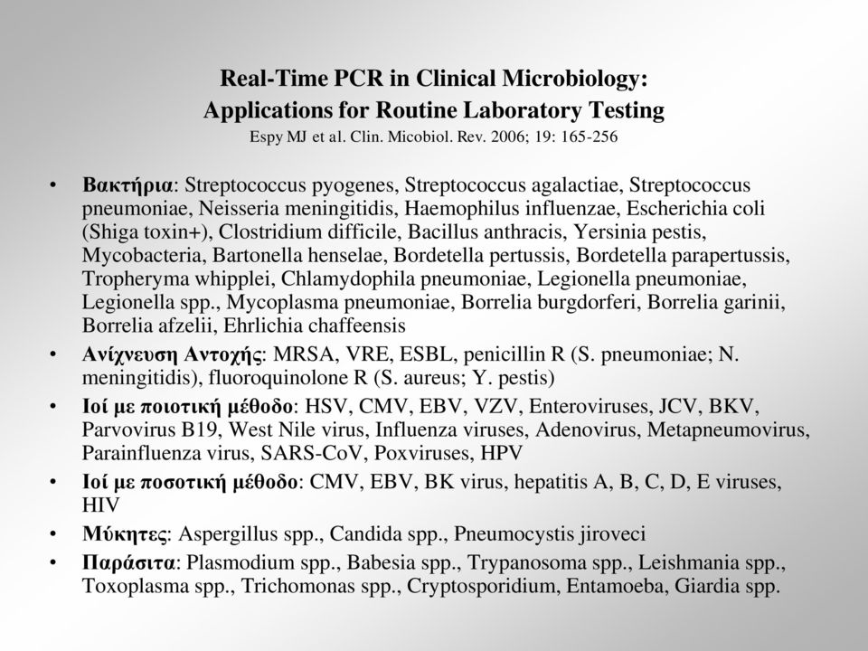 difficile, Bacillus anthracis, Yersinia pestis, Mycobacteria, Bartonella henselae, Bordetella pertussis, Bordetella parapertussis, Tropheryma whipplei, Chlamydophila pneumoniae, Legionella