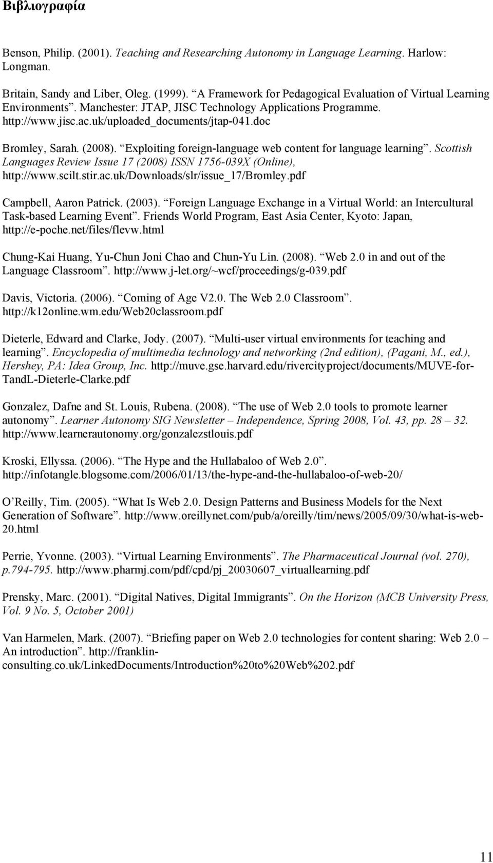 (2008). Exploiting foreign-language web content for language learning. Scottish Languages Review Issue 17 (2008) ISSN 1756-039X (Online), http://www.scilt.stir.ac.uk/downloads/slr/issue_17/bromley.