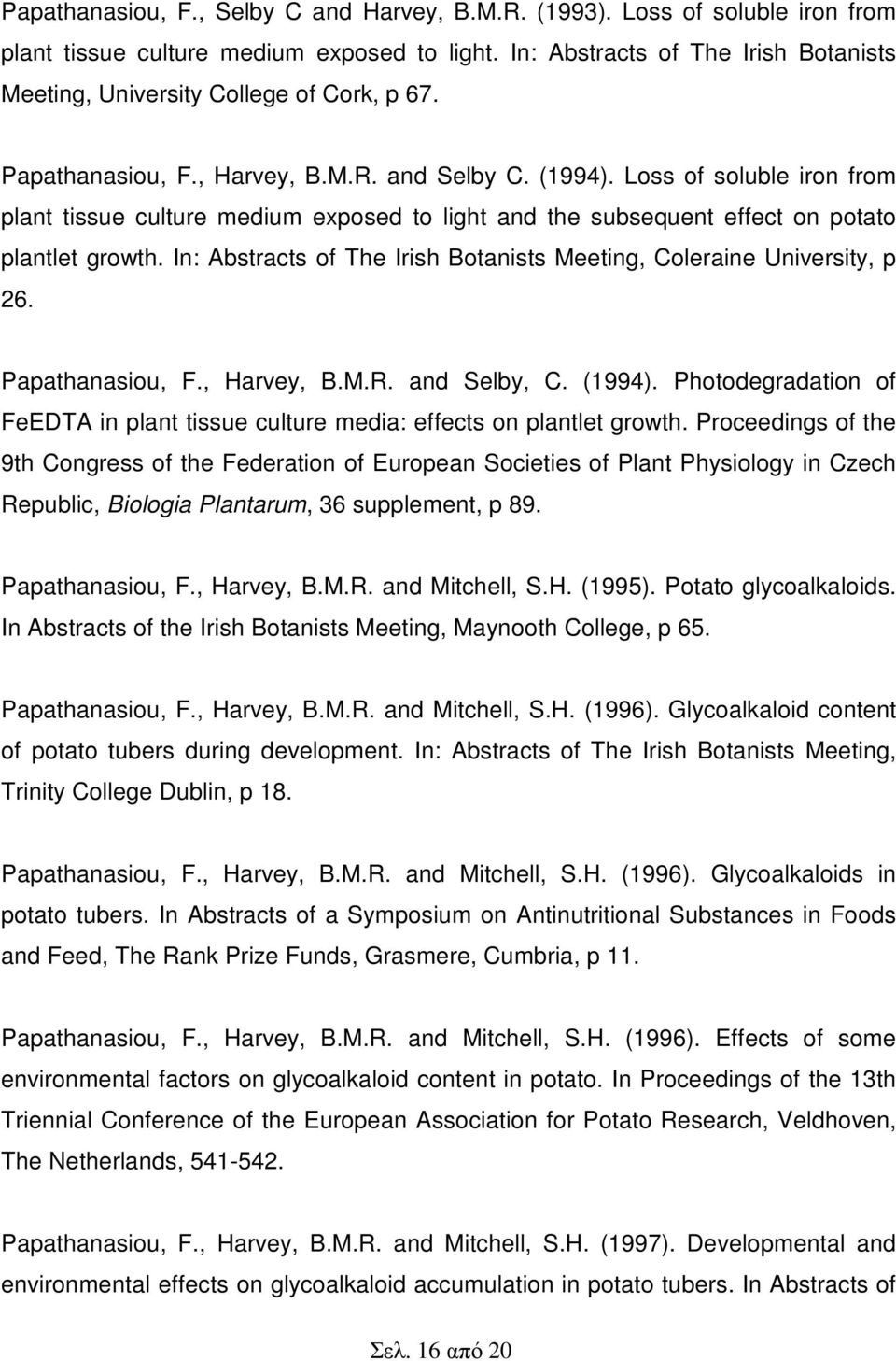 Loss of soluble iron from plant tissue culture medium exposed to light and the subsequent effect on potato plantlet growth. In: Abstracts of The Irish Botanists Meeting, Coleraine University, p 26.