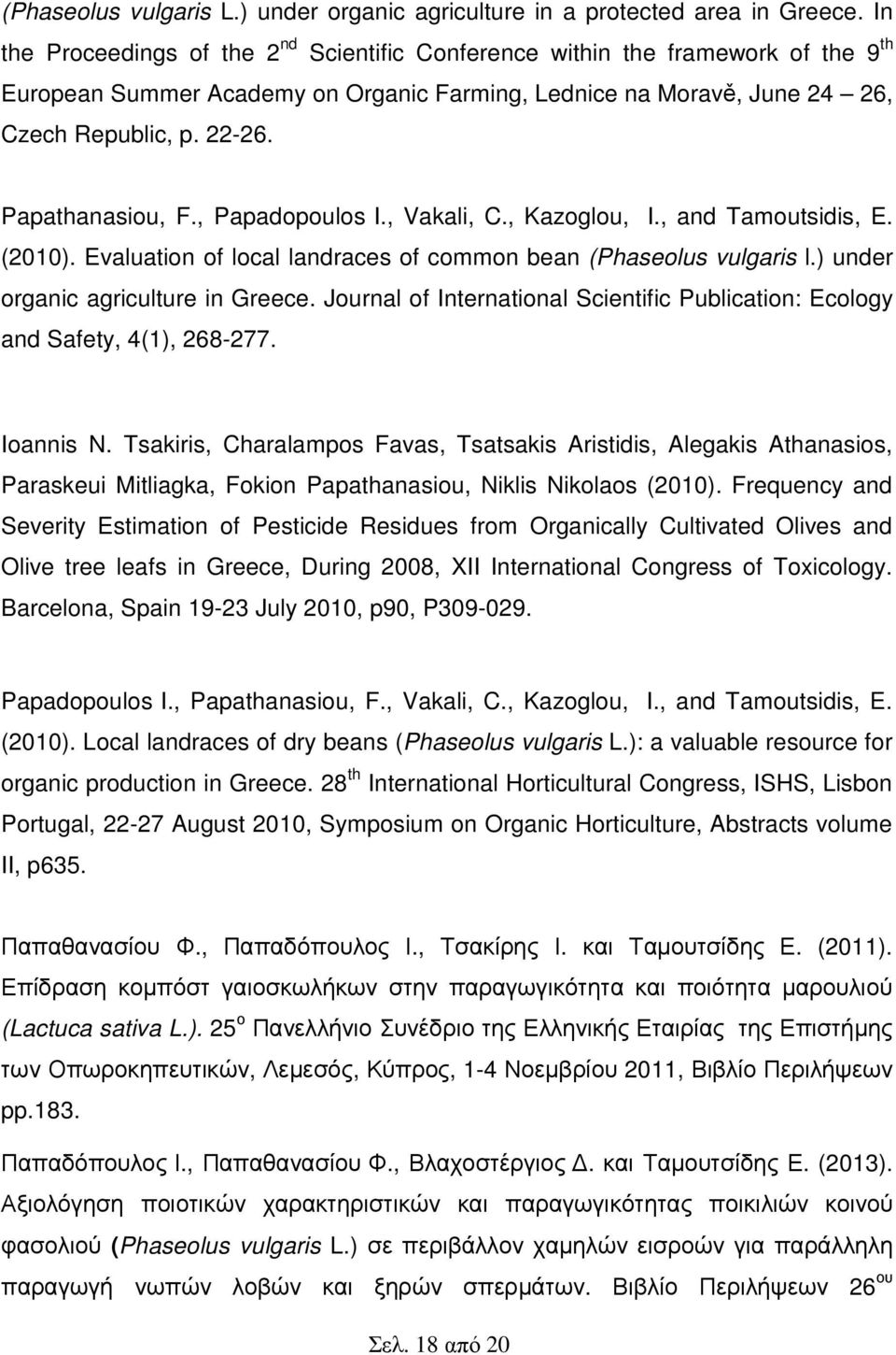 Papathanasiou, F., Papadopoulos I., Vakali, C., Kazoglou, I., and Tamoutsidis, E. (2010). Evaluation of local landraces of common bean (Phaseolus vulgaris l.) under organic agriculture in Greece.