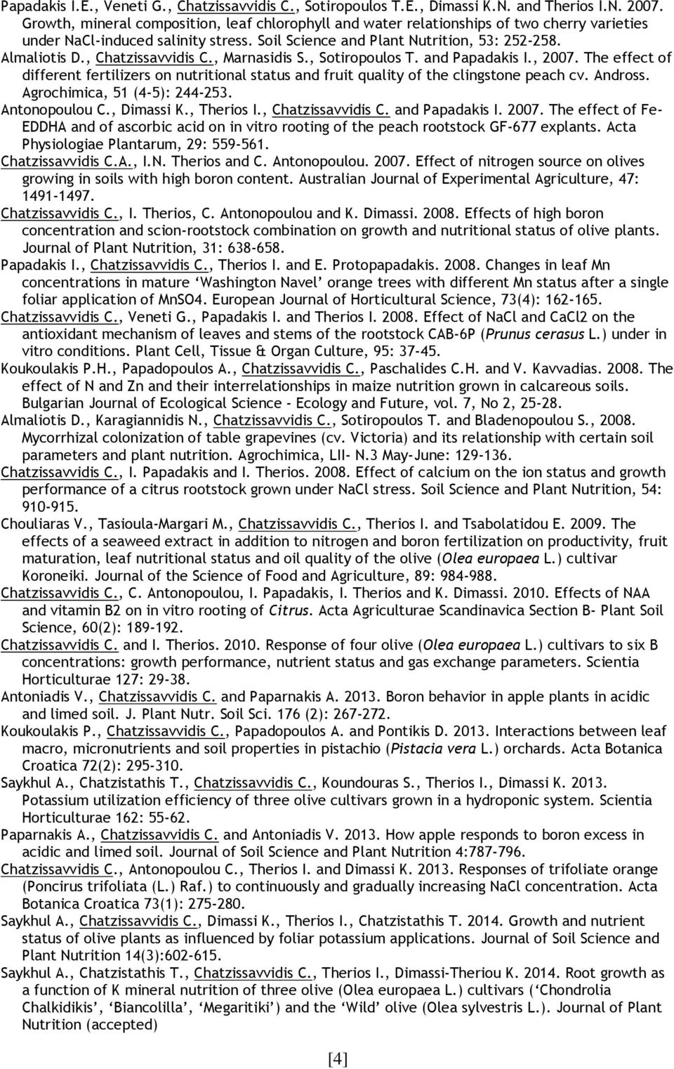 , Chatzissavvidis C., Marnasidis S., Sotiropoulos T. and Papadakis I., 2007. The effect of different fertilizers on nutritional status and fruit quality of the clingstone peach cv. Andross.