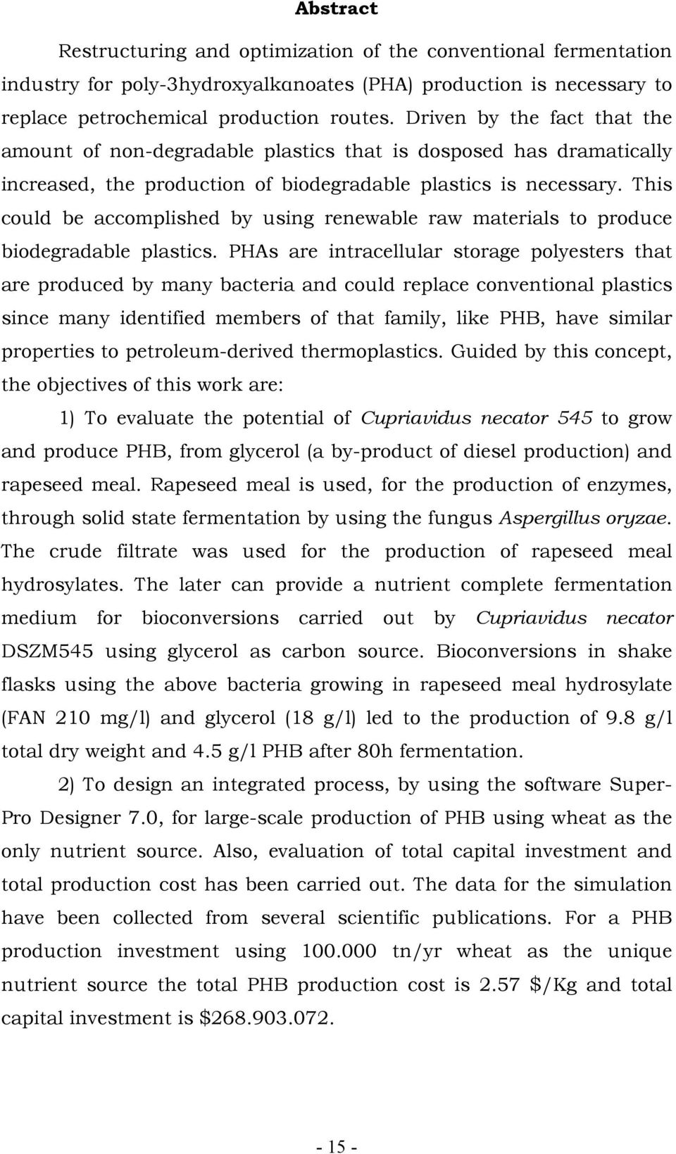 This could be accomplished by using renewable raw materials to produce biodegradable plastics.