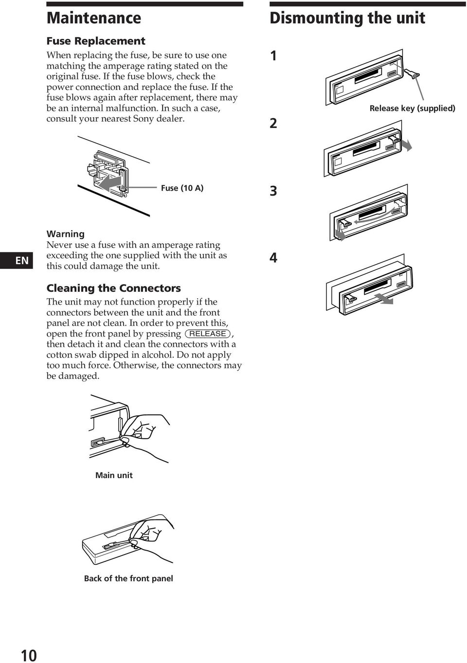 Dismounting the unit 1 2 Release key (supplied) Fuse (10 A) 3 EN Warning Never use a fuse with an amperage rating exceeding the one supplied with the unit as this could damage the unit.