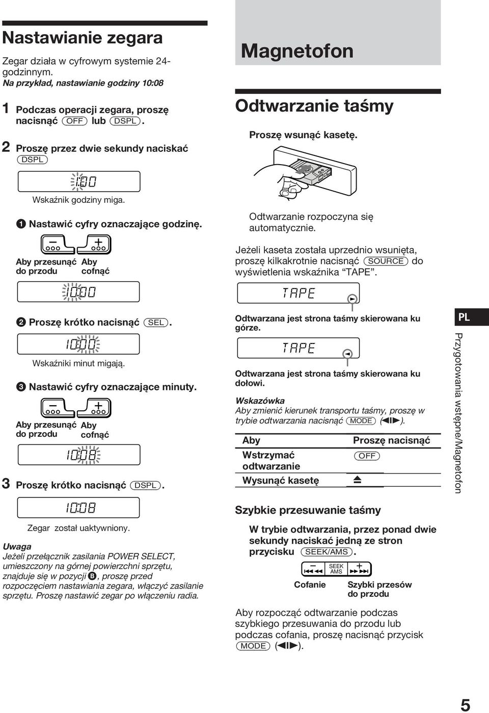 3 Nastawić cyfry oznaczające minuty. Aby przesunąć do przodu 100 1000 1000 Aby cofnąć 1008 3 Proszę krótko nacisnąć (DSPL). 1008 Zegar został uaktywniony.