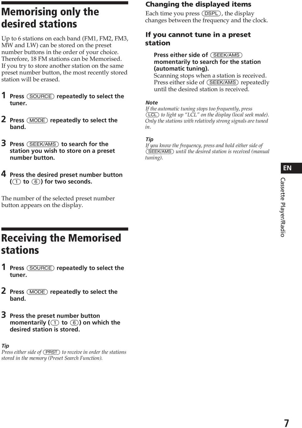 1 Press (SOURCE) repeatedly to select the tuner. 2 Press (MODE) repeatedly to select the band. 3 Press (SEEK/AMS) to search for the station you wish to store on a preset number button.