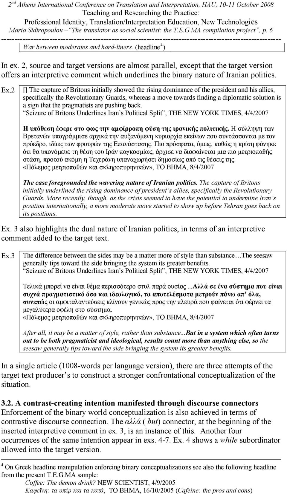 2 [] The capture of Britons initially showed the rising dominance of the president and his allies, specifically the Revolutionary Guards, whereas a move towards finding a diplomatic solution is a