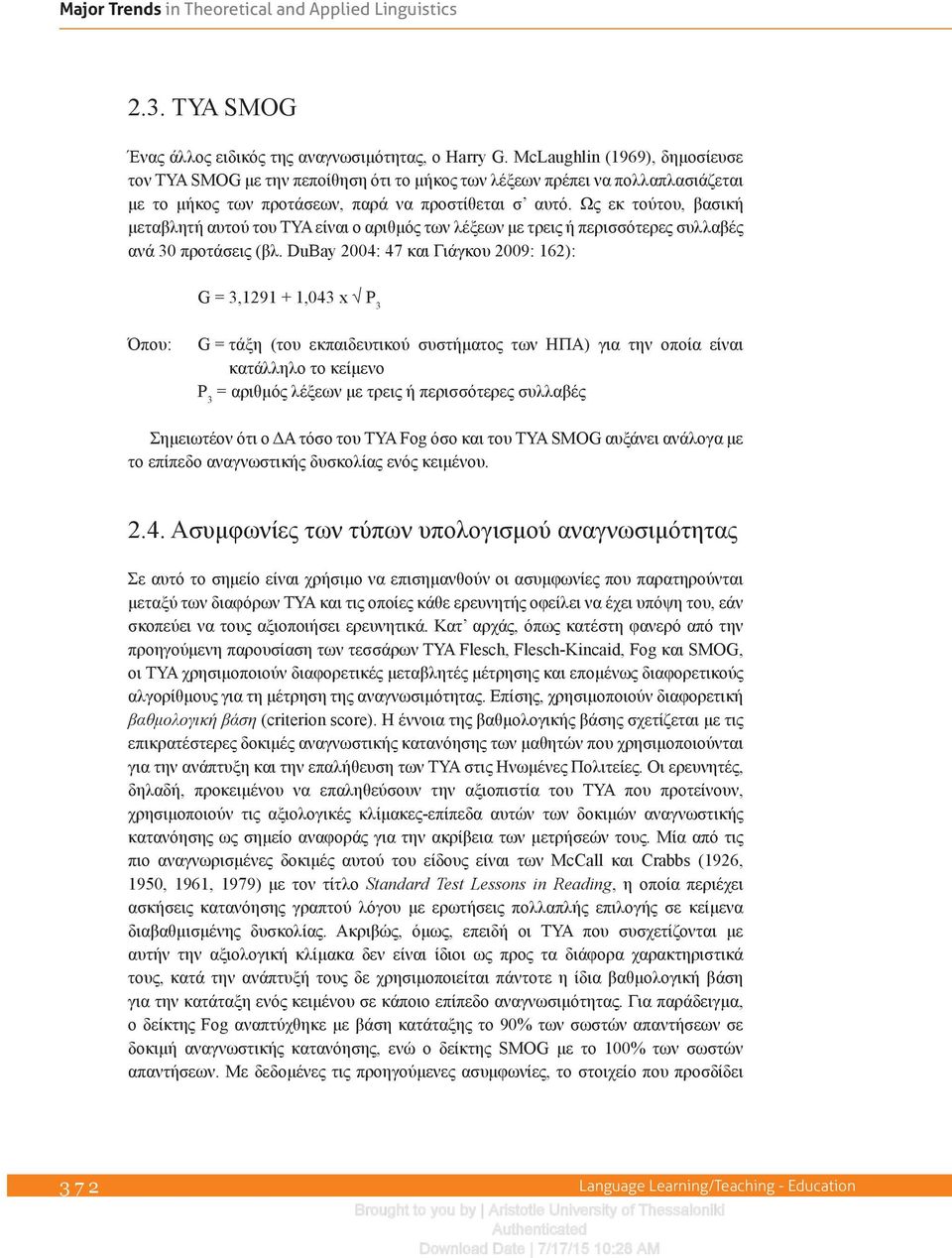 Ως εκ τούτου, βασική μεταβλητή αυτού του ΤΥΑ είναι ο αριθμός των λέξεων με τρεις ή περισσότερες συλλαβές ανά 30 προτάσεις (βλ.