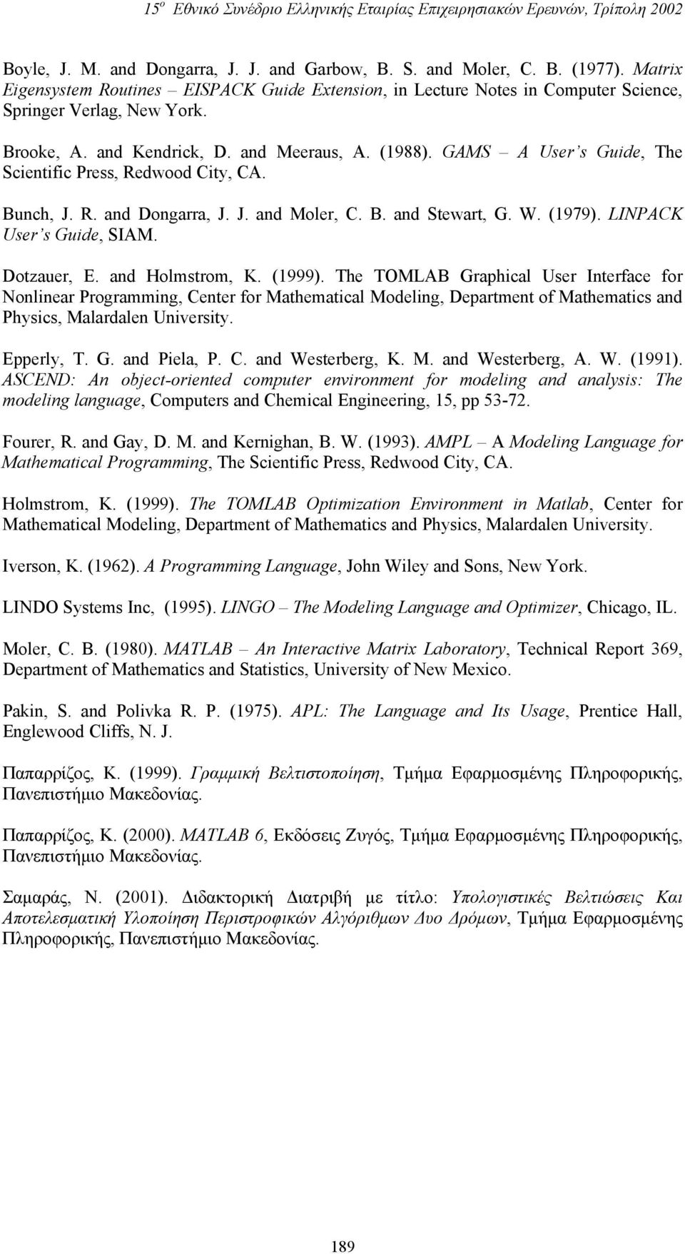 LINPACK User s Guide, SIAM. Dotzauer, E. and Holmstrom, K. (1999).