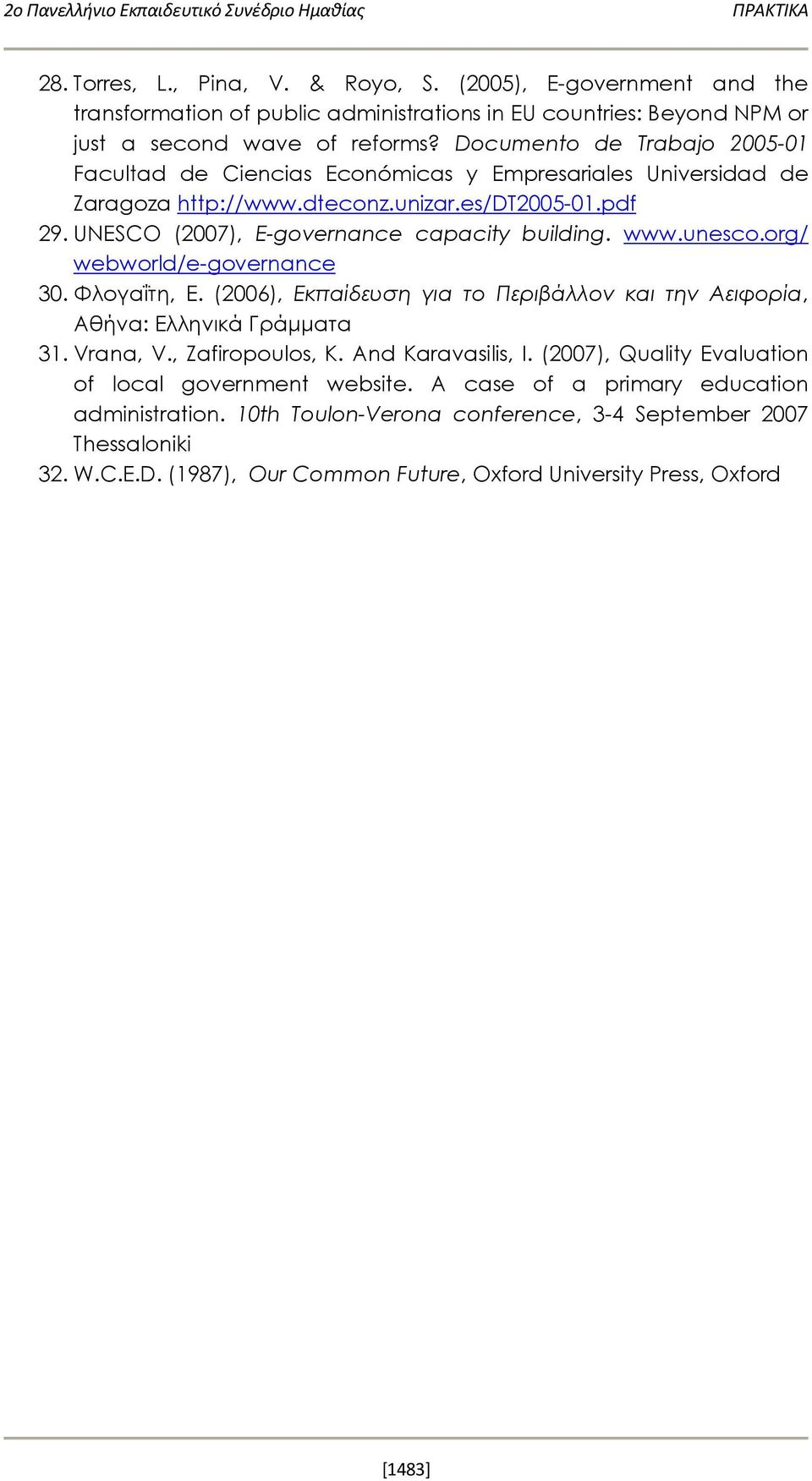 Documento de Trabajo 2005-01 Facultad de Ciencias Económicas y Empresariales Universidad de Zaragoza http://www.dteconz.unizar.es/dt2005-01.pdf 29. UNESCO (2007), E-governance capacity building. www.