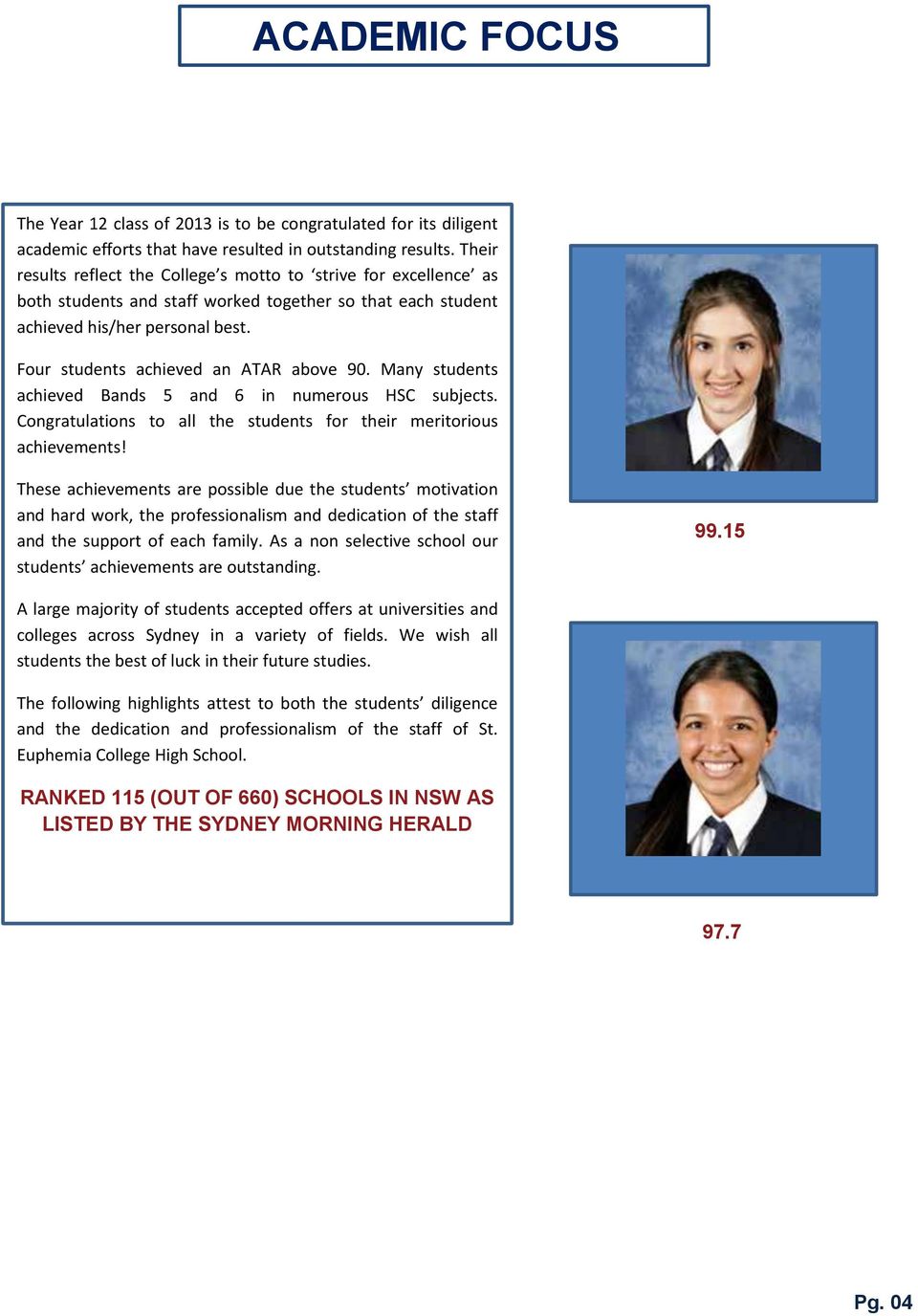 Four students achieved an ATAR above 90. Many students achieved Bands 5 and 6 in numerous HSC subjects. Congratulations to all the students for their meritorious achievements!