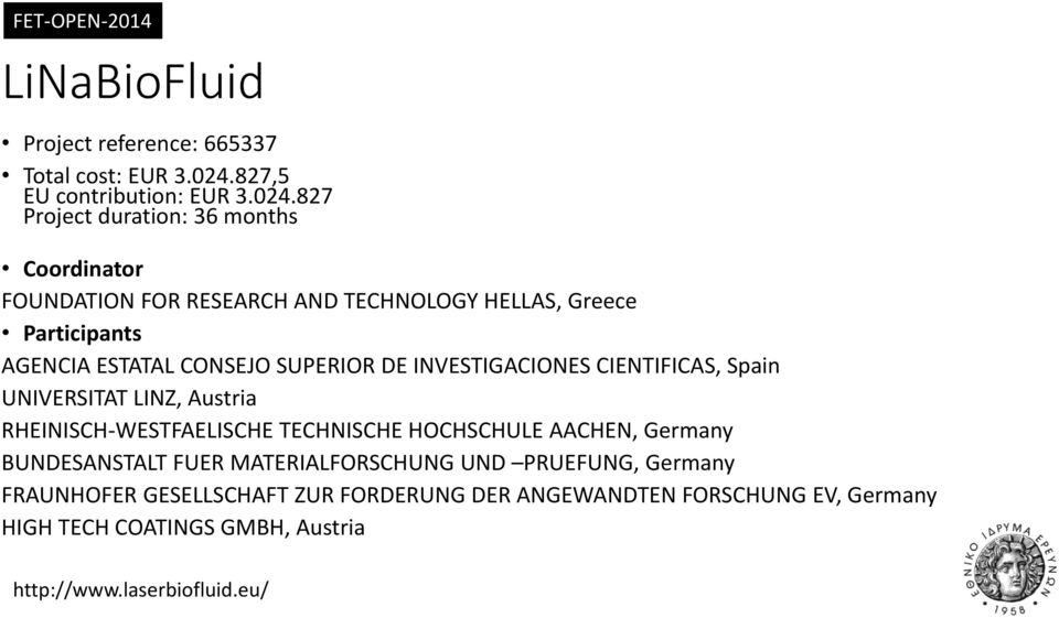 827 Project duration: 36 months Coordinator FOUNDATION FOR RESEARCH AND TECHNOLOGY HELLAS, Greece Participants AGENCIA ESTATAL CONSEJO SUPERIOR