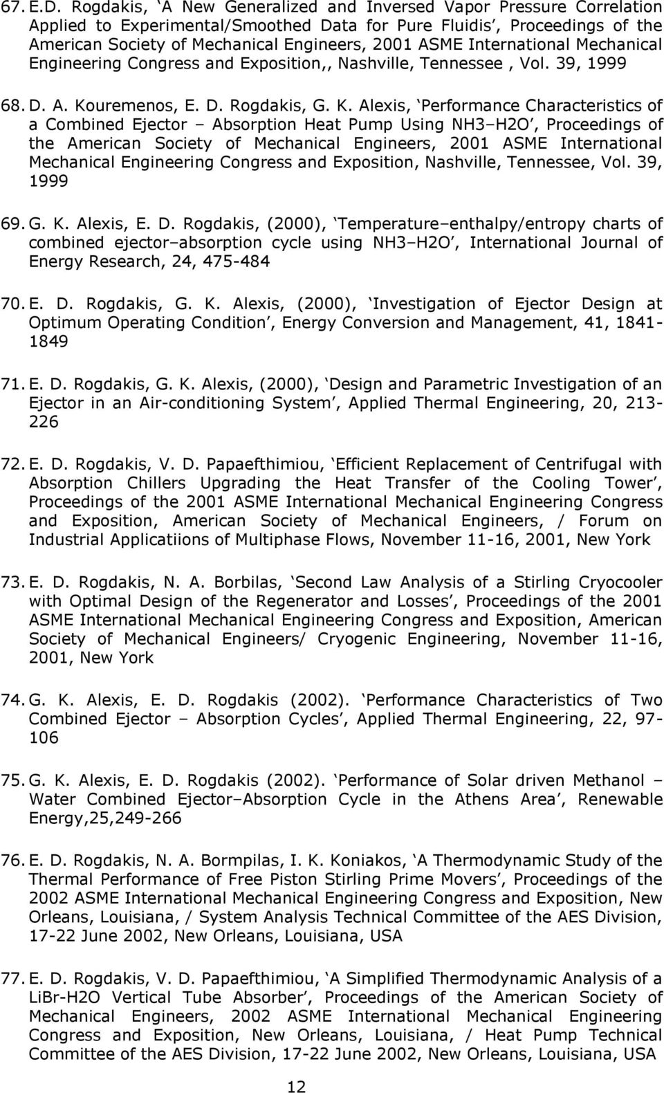 International Mechanical Engineering Congress and Exposition,, Nashville, Tennessee, Vol. 39, 1999 68. D. A. Ko