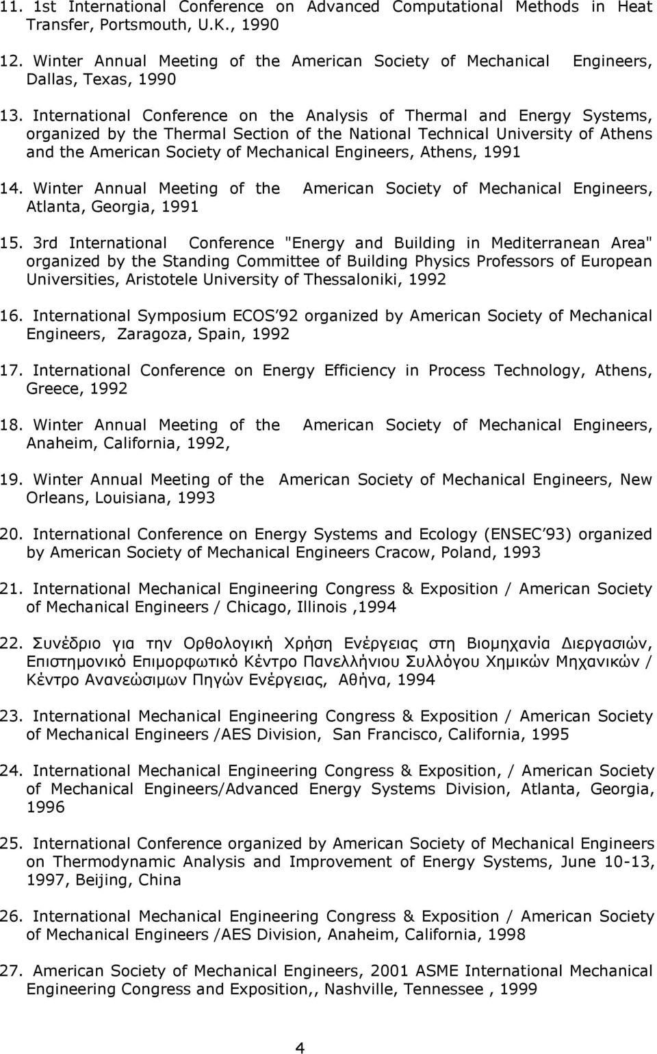 International Conference on the Analysis of Thermal and Energy Systems, organized by the Thermal Section of the National Technical University of Athens and the American Society of Mechanical